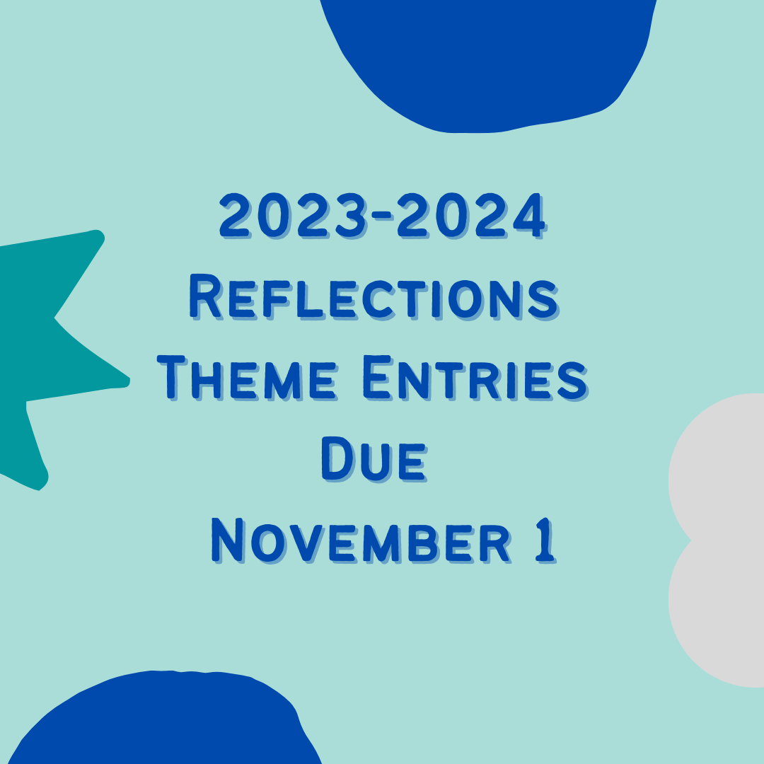 2023-2024 reflections theme entries due november 1