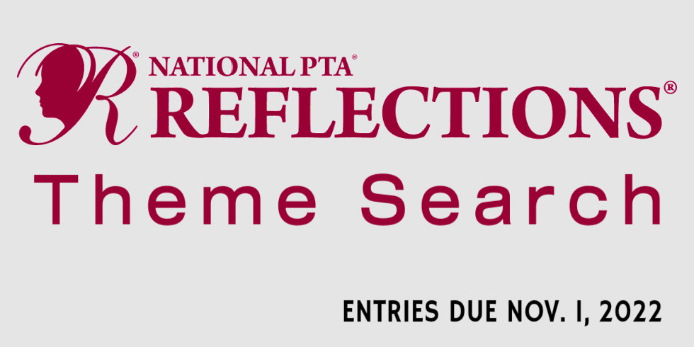 National PTA Reflections Theme Search: Entries due November 1, 2022