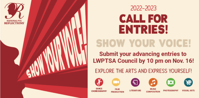 2022-2023 Reflections Call for Entries: SHOW YOUR VOICE! Submit your advancing entries to LWPTSA Council by 10 pm on Nov. 16!