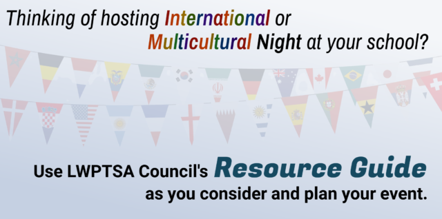 Thinking of hosting International of Multicultural Night at your school? Use LWPTSA Council's Resource Guide as you consider and plan your event.