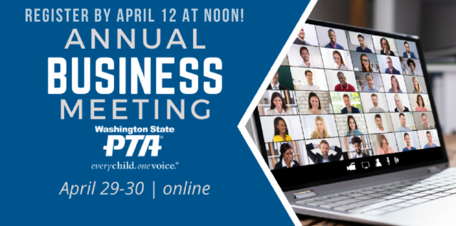 Register by April 12 at noon for the Washington State PTA Annual Business Meeting, taking place online April 29-30