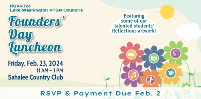 RSVP for LWPTSA Council's Founders' Day Luncheon: Friday, Feb. 23, 2024, from 11 am to 1 pm, at Sahalee Country Club. Featuring some of our talented students' Reflections artwork! RSVP and payment due Feb. 2, 2024.