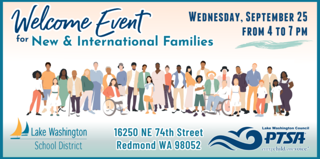 Welcome Event for New & International Families — Wednesday, September 25, 2024, from 3 to 7 pm, at the LWSD Resource Center, 16250 NE 74th Street, Redmond WA 98052
