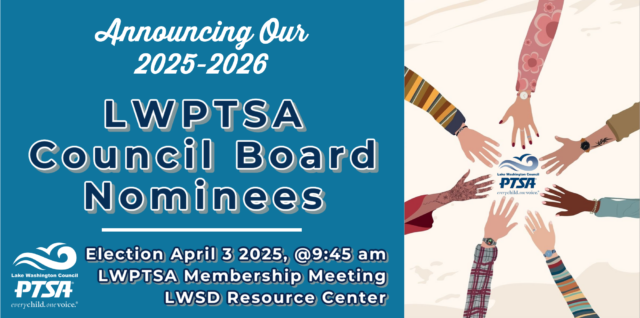 Announcing Our 2025-2026 LWPTSA Council Board Nominees — Election April 3, 2025, at 9:45 am, LWPTSA Council Membership Meeting, LWSD Resource Center